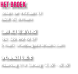 Het Broek Johan de Wittlaan 51 6828 XC Arnhem Contactgegevens Tel: 026 840 40 07 E-mail: info@degastronoom.com Openingstijden: Maandag t/m Zondag 12.00 - 00.00